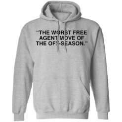 The worst free agent move of the off season shirt $19.95