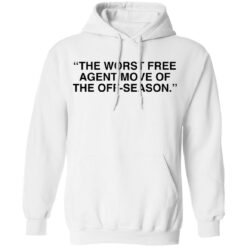 The worst free agent move of the off season shirt $19.95