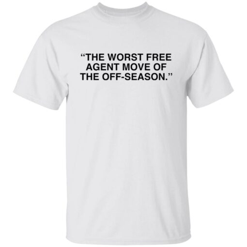 The worst free agent move of the off season shirt $19.95