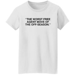 The worst free agent move of the off season shirt $19.95