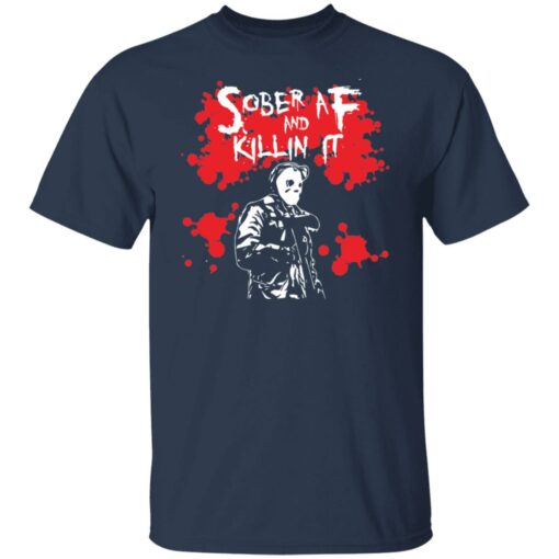 Michael Myers sober aF and killin it shirt $19.95
