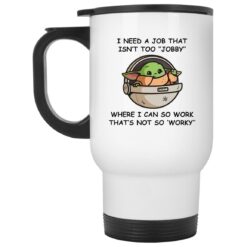 Baby Yoda i need a job that isn’t too Jobby mug $16.95