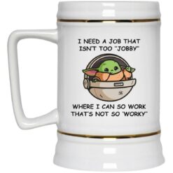 Baby Yoda i need a job that isn’t too Jobby mug $16.95