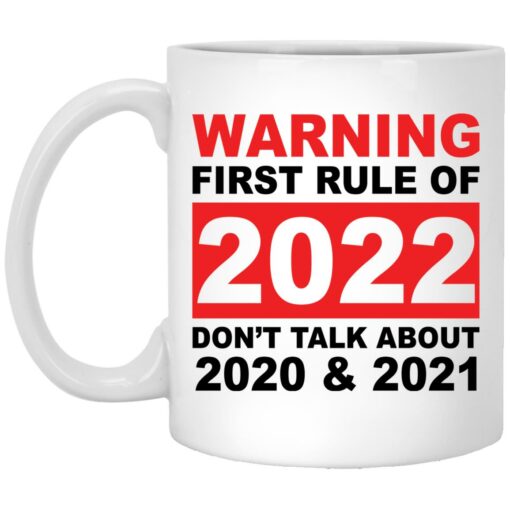 Warning first rule of 2022 don't talk about 2020 and 2021 mug $16.95