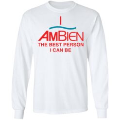I ambien the best person i can be shirt $19.95