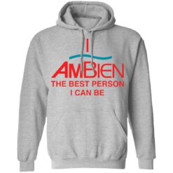 I ambien the best person i can be shirt $19.95