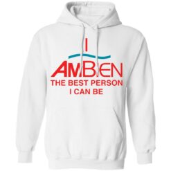 I ambien the best person i can be shirt $19.95