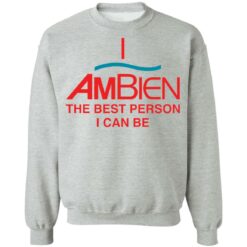 I ambien the best person i can be shirt $19.95