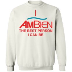 I ambien the best person i can be shirt $19.95