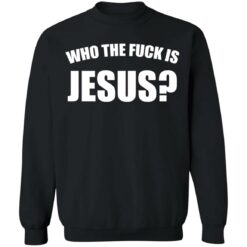 Who the fuck is Jesus shirt $19.95