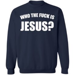 Who the fuck is Jesus shirt $19.95 redirect01042022220150 5