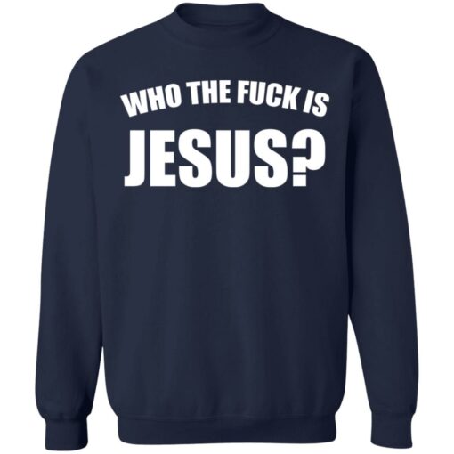 Who the fuck is Jesus shirt $19.95