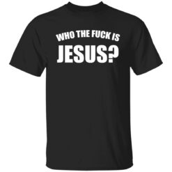 Who the fuck is Jesus shirt $19.95 redirect01042022220150 6