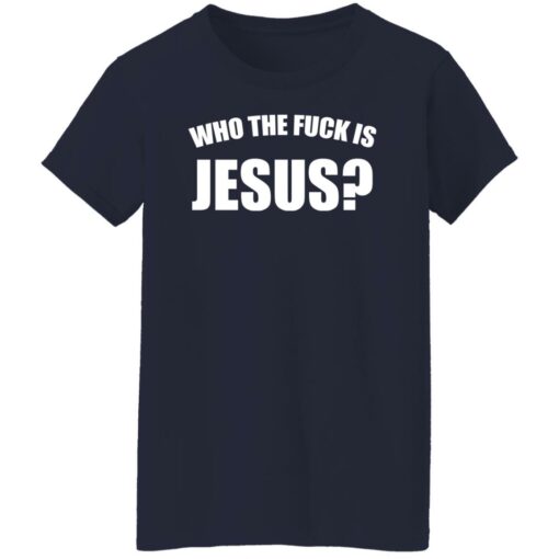 Who the fuck is Jesus shirt $19.95