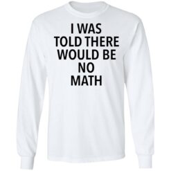 I was told there would be no math shirt $19.95