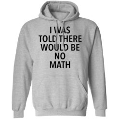 I was told there would be no math shirt $19.95