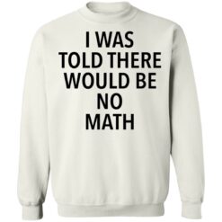 I was told there would be no math shirt $19.95