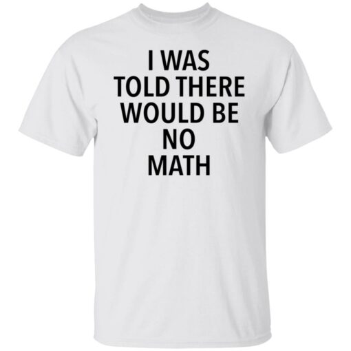 I was told there would be no math shirt $19.95