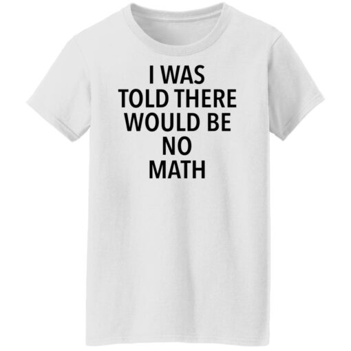 I was told there would be no math shirt $19.95