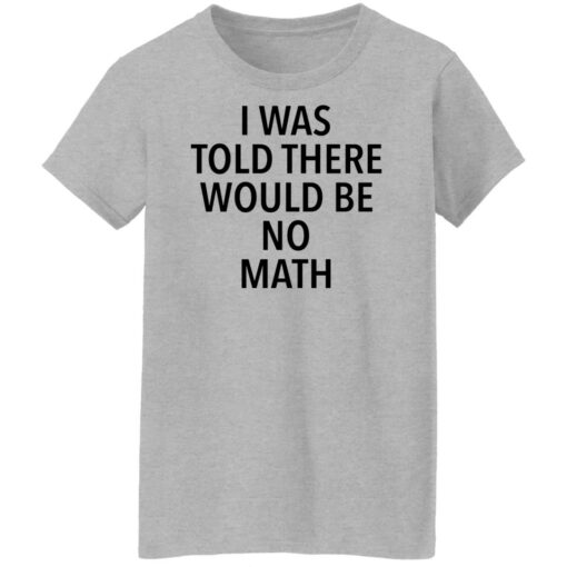 I was told there would be no math shirt $19.95