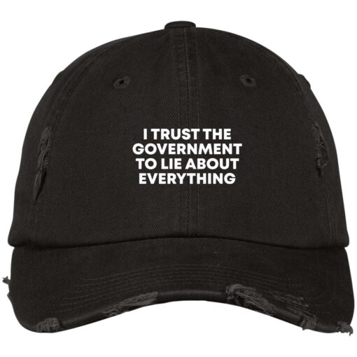 I trust the government to lie about everything hat, cap $24.95 redirect01052022030105 2