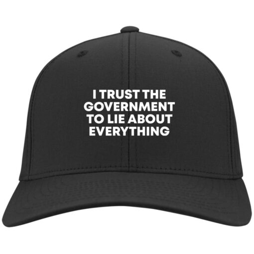 I trust the government to lie about everything hat, cap $24.95 redirect01052022030105