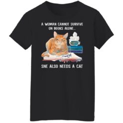 A woman cannot survive on books alone she also needs a cat shirt $19.95