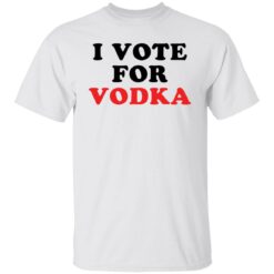 I vote for vodka shirt $19.95