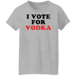 I vote for vodka shirt $19.95