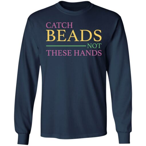 Catch beads not these hands shirt $19.95