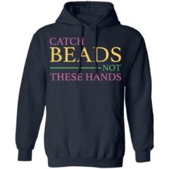 Catch beads not these hands shirt $19.95