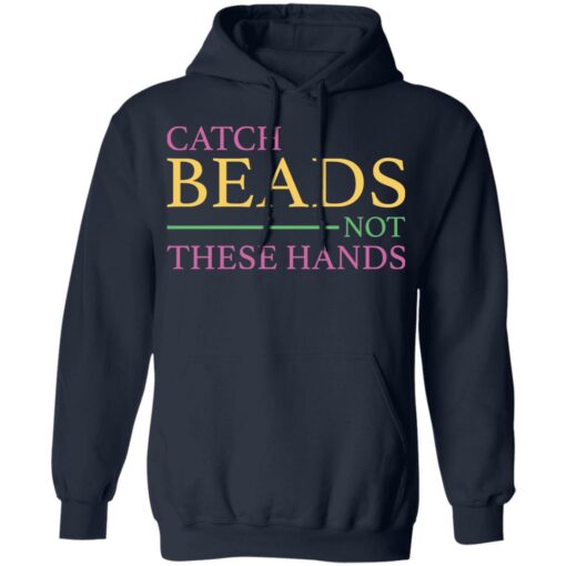 Catch beads not these hands shirt $19.95