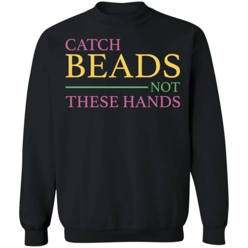 Catch beads not these hands shirt $19.95 redirect01062022230131 4