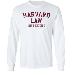 Harvard law just kidding sweatshirt $19.95