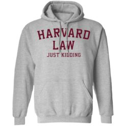 Harvard law just kidding sweatshirt $19.95