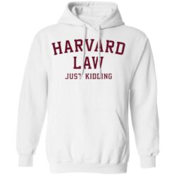 Harvard law just kidding sweatshirt $19.95