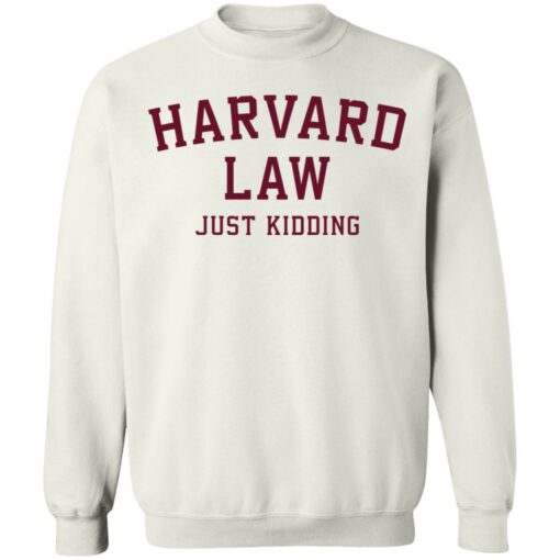 Harvard law just kidding sweatshirt $19.95 redirect01062022230140 5