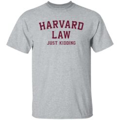 Harvard law just kidding sweatshirt $19.95