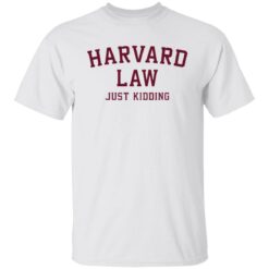 Harvard law just kidding sweatshirt $19.95