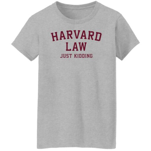 Harvard law just kidding sweatshirt $19.95