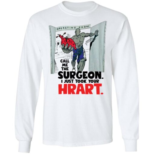 Call me the surgeon i just took your heart shirt $19.95