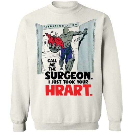 Call me the surgeon i just took your heart shirt $19.95