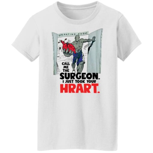 Call me the surgeon i just took your heart shirt $19.95