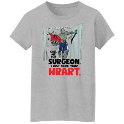 Call me the surgeon i just took your heart shirt $19.95 redirect01072022050103 9