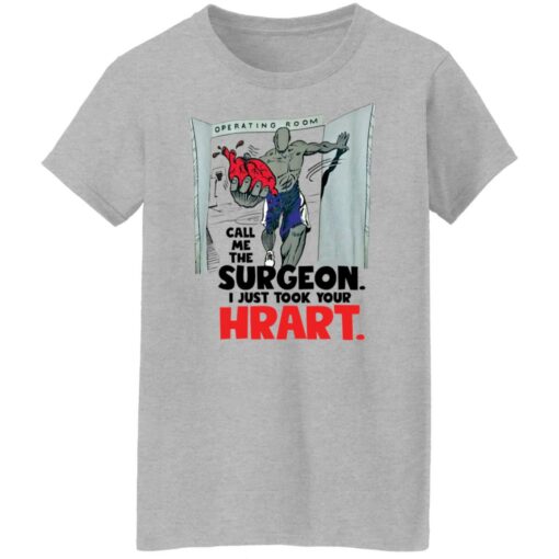 Call me the surgeon i just took your heart shirt $19.95