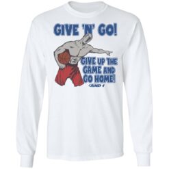 Given n go give up the game and go home shirt $19.95