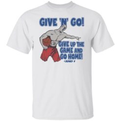 Given n go give up the game and go home shirt $19.95