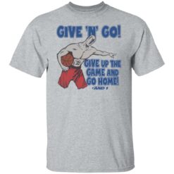 Given n go give up the game and go home shirt $19.95 redirect01072022050115 7