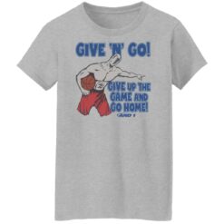 Given n go give up the game and go home shirt $19.95