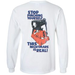 Stop pinching yourself this nightmare is real shirt $19.95 redirect01072022050127 1